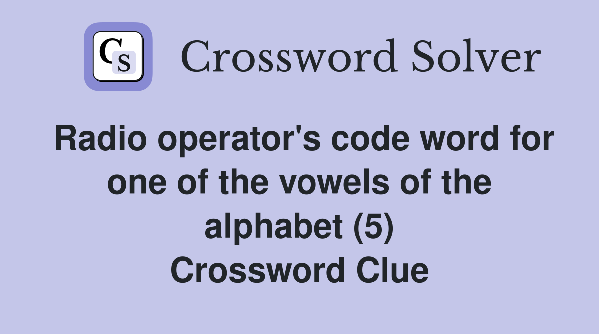 Radio operator's code word for one of the vowels of the alphabet (5